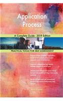 Application Process A Complete Guide - 2019 Edition