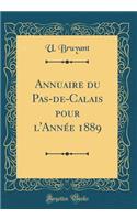 Annuaire Du Pas-De-Calais Pour l'AnnÃ©e 1889 (Classic Reprint)