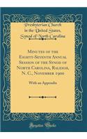 Minutes of the Eighty-Seventh Annual Session of the Synod of North Carolina, Raleigh, N. C., November 1900: With an Appendix (Classic Reprint)