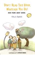 Don't Read This Book, Whatever You Do!: More Poems about School