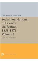Social Foundations of German Unification, 1858-1871, Volume I