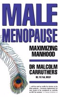 Maximising Manhood: How to Beat the Male Menopause