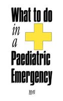 What to Do in a Paediatric Emergency