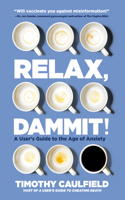 Relax, Dammit!: Healthy and Happy in the Age of Anxiety