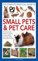 The Complete Practical Guide to Small Pets and Pet Care