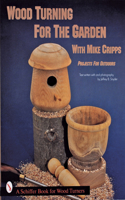Wood Turning for the Garden: Projects for the Outdoors(Schiffer Book for Woodturners)