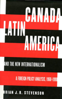 Canada, Latin America, and the New Internationalism, 1