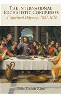 International Eucharistic Congresses. A Spiritual Odyssey 1881-2016