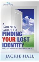 Parent's Guide to Finding Your Lost Identity (and Discovering Your Inner Peace)