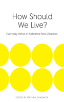 How Should We Live?: Everyday Ethics in Aotearoa New Zealand