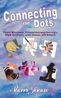 Connecting the Dots: Palatal Myoclonus, Glossopharyngeal Neuralgia, Eagle Syndrome, Lyme Disease Volume 1