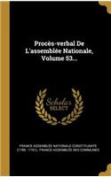 Procès-Verbal de l'Assemblée Nationale, Volume 53...