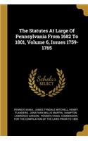 The Statutes At Large Of Pennsylvania From 1682 To 1801, Volume 6, Issues 1759-1765