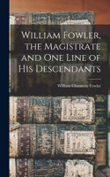 William Fowler, the Magistrate and One Line of His Descendants