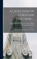 Catechism of Christian Doctrine ... [microform]: Prescribed for Use in the Diocese of Victoria