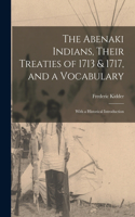 Abenaki Indians, Their Treaties of 1713 & 1717, and a Vocabulary [microform]