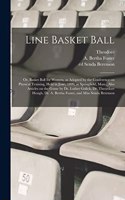 Line Basket Ball; or, Basket Ball for Women, as Adopted by the Conference on Physical Training, Held in June, 1899, at Springfield, Mass., Also Articles on the Game by Dr. Luther Gulick, Dr. Theordore Hough, Dr. A. Bertha Foster, and Miss Senda Ber