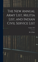 The new Annual Army List, Militia List, and Indian Civil Service List; Volume 1875