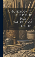 Handbook to the Public Picture Galleries of Europe