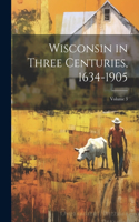 Wisconsin in Three Centuries, 1634-1905; Volume 3