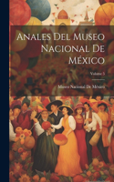 Anales Del Museo Nacional De México; Volume 5