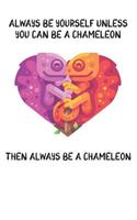 Always Be Yourself Unless You Can Be A Chameleon Then Always Be A Chameleon: Cute Chameleon Lovers Journal / Notebook / Diary / Birthday Gift (6x9 - 110 Blank Lined Pages)