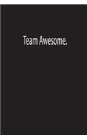 Team Awesome.