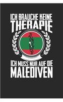 Ich brauche keine Therapie ich muss nur auf die Malediven: Notizbuch A5 blanko 120 Seiten, Notizheft / Tagebuch / Reise Journal, perfektes Geschenk für den Urlaub auf den Malediven