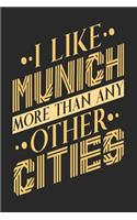 I Like Munich More Than Any Other Cities: Munich Notebook Munich Vacation Journal Handlettering Diary I Logbook 110 Blank Paper Pages Munich Notizbuch 6 x 9