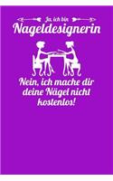 Ja, ich bin Nageldesignerin. Nein, ich mache dir deine Nägel nicht kostenlos!: Notizbuch A5 120 Blanko Seiten Weiß für Nageldesignerinnen