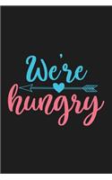 we're Hungry