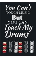 You Cant Touch Music but You Can Touch My Drums: Best as Gift For Music Lovers, Teachers, Drummers, Producers, Students, Songwriters. Gift / Presents For Musicians. 6 x 9in Journal Ruled Notebook T