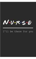 Nurse. I'll be there for you