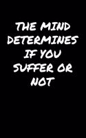 The Mind Determines If You Suffer Or Not&#65533;