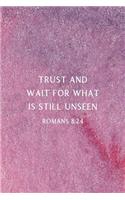 Trust and Wait For What Is Still Unseen Romans 8