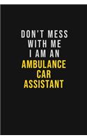 Don't Mess With Me I Am An Ambulance car assistant