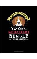 Always Be Yourself Unless You Can Be a Beagle Then Be a Beagle: 6 Columns Columnar Pad(6 6 Columns Columnar Pad)