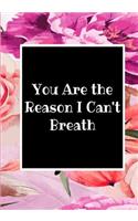 You Are the Reason I Can't Breath