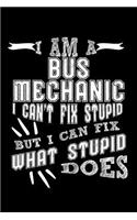 I Am a Bus Mechanic I Can't Fix Stupid But I Can Fix What Stupid Does