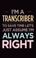 I'm a transcriber, to save time let's just assume I'm always right