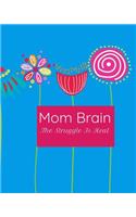 Mom Brain The Struggle is Real: Super Busy Mom Ultimate Planner/ Organizer Notebook -Household Management Book