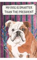 My Dog Is Smarter Than The President: English Bulldog Pet Dog Funny and Political Notebook and Journal. Hilarious Gag Book For School Home Office Note Taking, Drawing, Sketching, Notes o