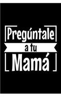 Pregúntale a tu mamá: Notebook (Journal, Diary) for Dads - 120 lined pages to write in