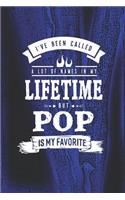 I 've Been Called A Lot Of Names In My Lifetime But Pop Is My Favorite: Family life grandpa dad men father's day gift love marriage friendship parenting wedding divorce Memory dating Journal Blank Lined Note Book