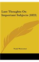 Last Thoughts On Important Subjects (1833)