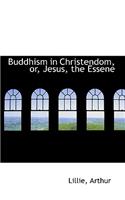 Buddhism in Christendom, Or, Jesus, the Essene