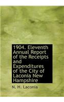 1904. Eleventh Annual Report of the Receipts and Expenditures of the City of Laconia New Hampshire