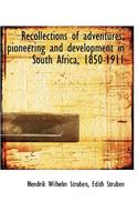 Recollections of Adventures; Pioneering and Development in South Africa, 1850-1911: (English)