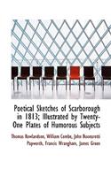 Poetical Sketches of Scarborough in 1813; Illustrated by Twenty-One Plates of Humorous Subjects