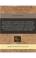 Dr. Burnets Vindication of Himself from the Calumnies with Which He Is Aspersed in a Pamphlet Entitled Parliamentum Pacificum Licensed by the Earl of Sunderland and Printed at London in March 1688. (1688): (English)